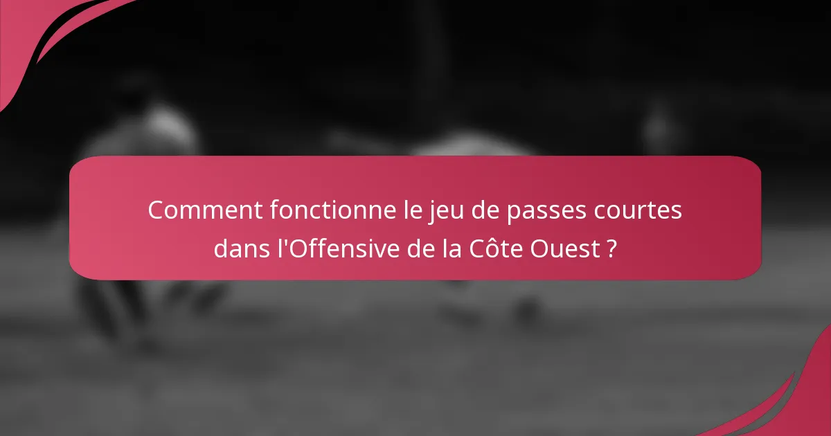 Comment fonctionne le jeu de passes courtes dans l'Offensive de la Côte Ouest ?