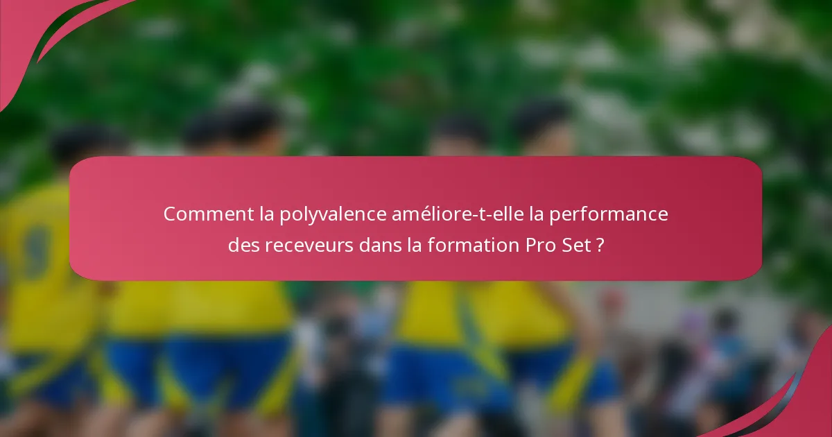 Comment la polyvalence améliore-t-elle la performance des receveurs dans la formation Pro Set ?