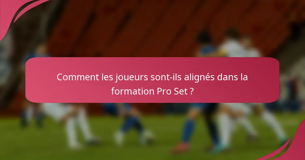 Comment les joueurs sont-ils alignés dans la formation Pro Set ?