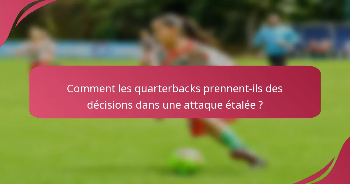 Comment les quarterbacks prennent-ils des décisions dans une attaque étalée ?