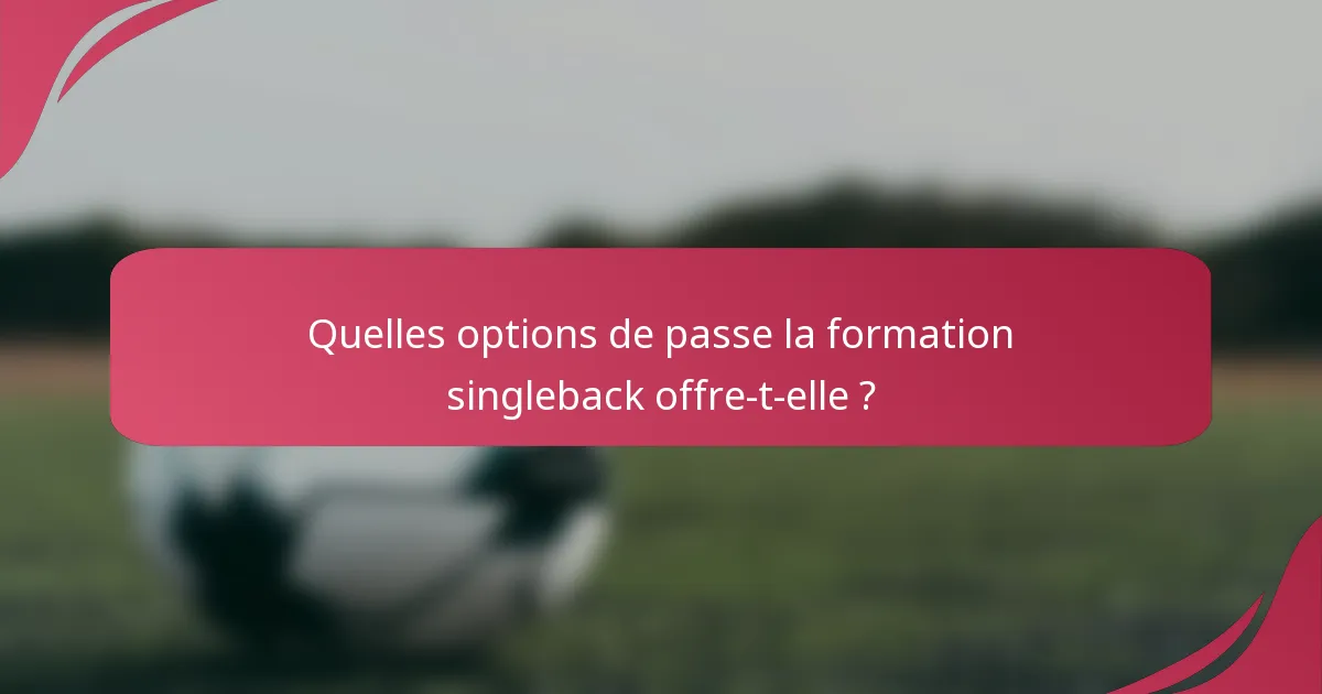 Quelles options de passe la formation singleback offre-t-elle ?