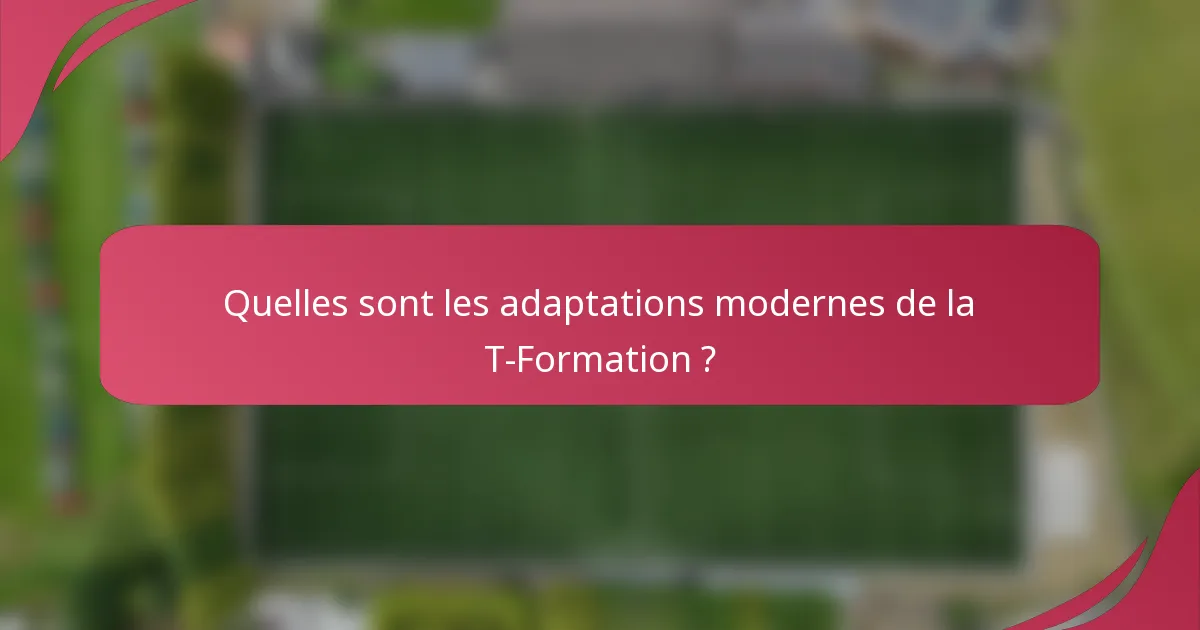 Quelles sont les adaptations modernes de la T-Formation ?