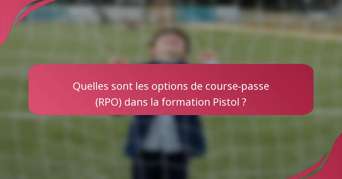 Quelles sont les options de course-passe (RPO) dans la formation Pistol ?
