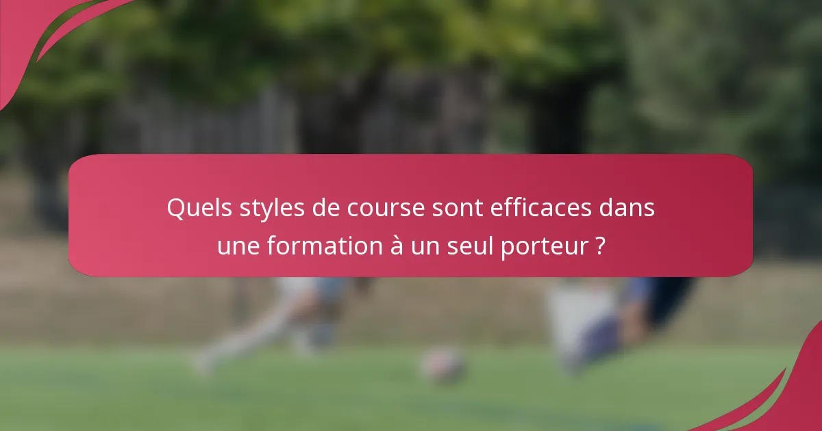 Quels styles de course sont efficaces dans une formation à un seul porteur ?